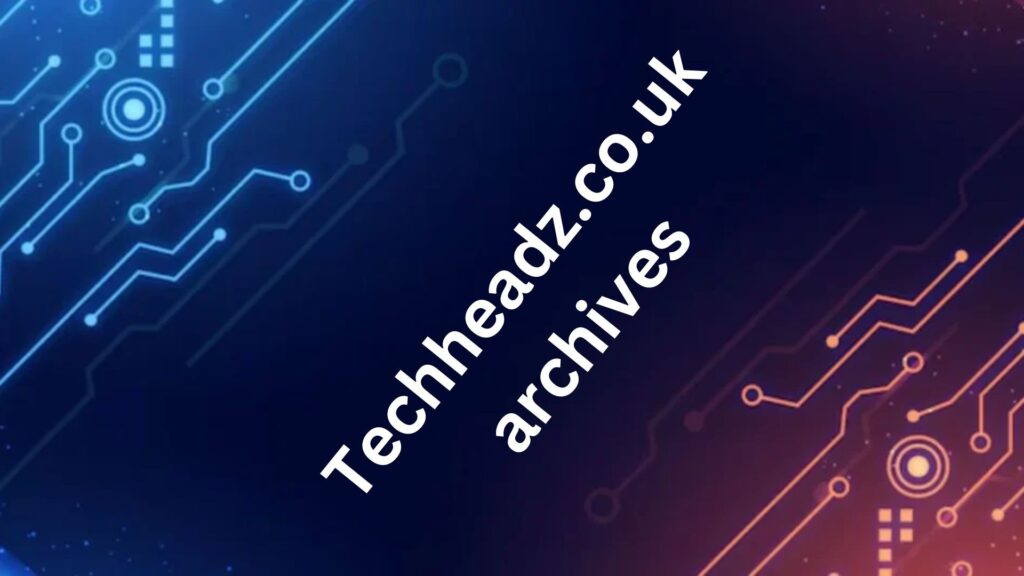 techheadz.co.uk archives